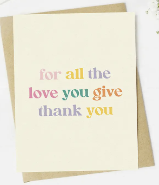 For all the love you give, thank you
